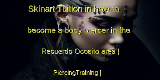 Skinart Tuition in how to become a body piercer in the Recuerdo Ocosito area | PiercingTraining | PiercingClasses | SkinartTraining-Guatemala